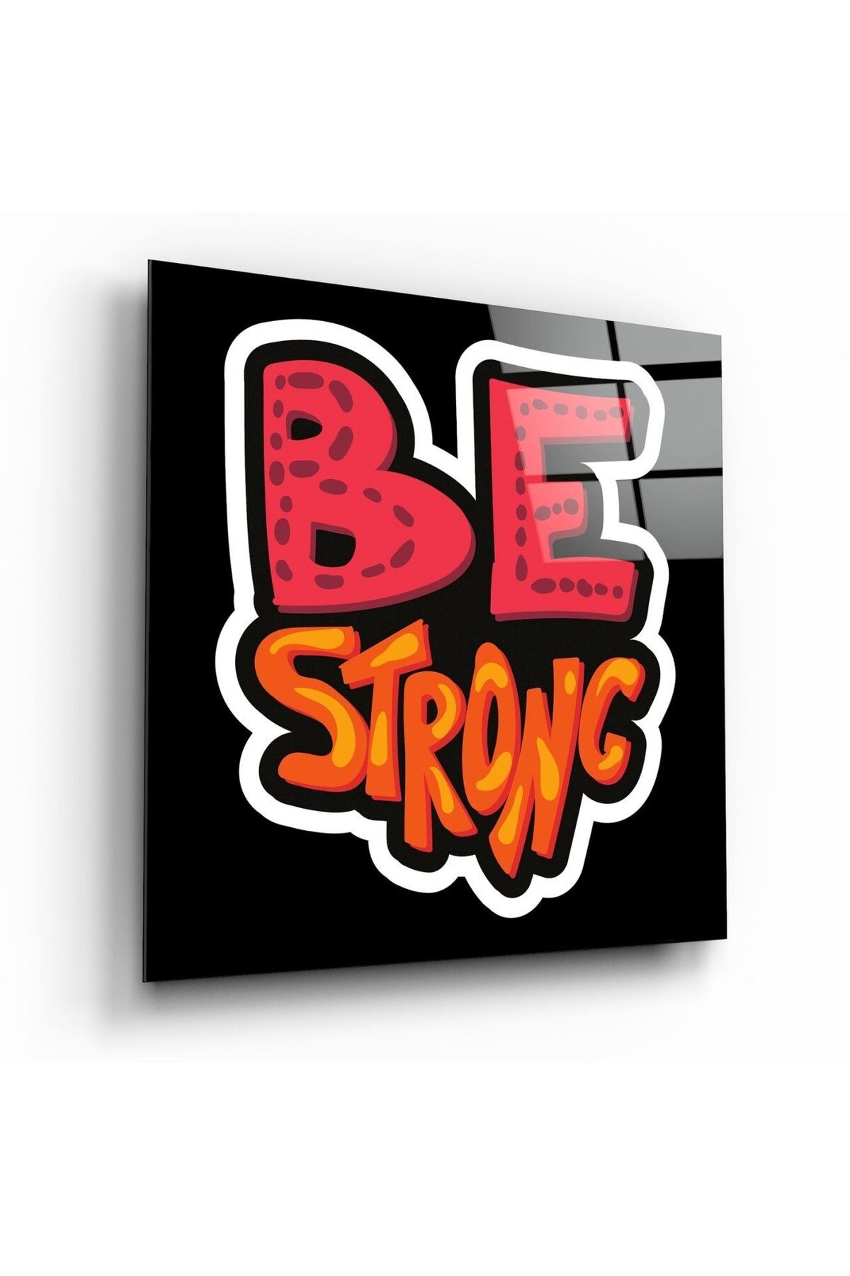 “Be Strong” Cam Tablo | Hediyelik, Dekoratif, Ofis, Mutfak